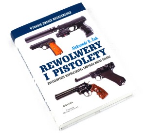 Aleksandr B. Żuk "Rewolwery i pistolety. Encyklopedia współczesnej, krótkiej broni palnej" 
